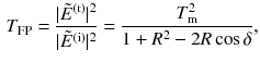 $$\begin{aligned} T_\mathrm{FP} = \frac{|\tilde{E}^\mathrm{(t)} |^2}{| \tilde{E}^\mathrm{(i)}|^2} = \frac{T_\mathrm{m}^2}{1 + R^2 - 2 R \cos \delta }, \end{aligned}$$