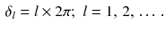 $$\begin{aligned} \delta _l = l \times 2 \pi ; \,\, l = 1,\, 2,\, \ldots \,. \end{aligned}$$