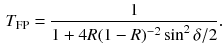 $$\begin{aligned} T_\mathrm{FP} = \frac{1}{1 + 4R(1 - R)^{-2} \sin ^2 \delta /2}. \end{aligned}$$