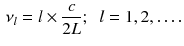 $$\begin{aligned} \nu _l = l \times \frac{c}{2L}; \;\; l = 1, 2, \ldots . \end{aligned}$$