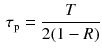 $$\begin{aligned} \tau _\mathrm{p} = \frac{T}{2 (1 - R)} \end{aligned}$$