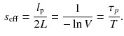 $$\begin{aligned} s_\mathrm{eff} = \frac{l_\mathrm{p}}{2L} = \frac{1}{- \ln V} = \frac{\tau _p}{T}. \end{aligned}$$