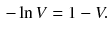 $$\begin{aligned} - \ln V = 1 - V. \end{aligned}$$