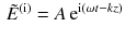 $$\begin{aligned} \tilde{E}^\mathrm{(i)} = A \,\text {e}^{\text {i}(\omega t - k z)} \end{aligned}$$