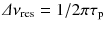 $$\varDelta \nu _\mathrm{res} =1/2 \pi \tau _\mathrm{p}$$