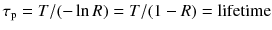 $$\tau _\mathrm{p} =T/(- \ln R) =T/(1-R)=\text {lifetime}$$