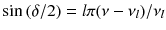 $$\sin \, (\delta /2) =l \pi (\nu - \nu _l)/\nu _l$$