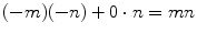 
$$\displaystyle{(-m)(-n) + 0 \cdot n = mn}$$
