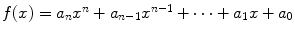 
$$f(x) = a_{n}x^{n} + a_{n-1}x^{n-1} + \cdots + a_{1}x + a_{0}$$
