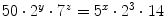 
$$50 \cdot 2^{y} \cdot 7^{z} = 5^{x} \cdot 2^{3} \cdot 14$$
