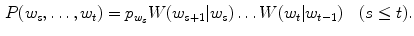 $$\begin{aligned} P(w_s,\ldots ,w_t)=p_{w_s} W(w_{s+1}|w_s)\ldots W(w_t|w_{t-1})\quad (s\le t). \end{aligned}$$