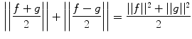 $$\begin{aligned} \left| \left| \frac{f+g}{2}\right| \right| +\left| \left| \frac{f-g}{2}\right| \right| =\frac{||f||^2+||g||^2}{2} \end{aligned}$$