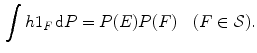 $$\begin{aligned} \int h1_F\,\mathrm{d}P=P(E)P(F) \quad (F\in \mathcal {S}). \end{aligned}$$