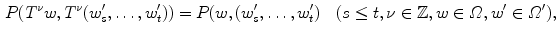 $$\begin{aligned} P(T^\nu w,T^\nu (w^\prime _s,\ldots ,w^\prime _t))=P(w,(w^\prime _s,\ldots ,w^\prime _t) \quad (s\le t, \nu \in \mathbb {Z}, w\in \varOmega , w^\prime \in \varOmega ^\prime ),\nonumber \\ \end{aligned}$$