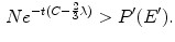 $$\begin{aligned} Ne^{-t(C-\frac{2}{3}\lambda )}>P^\prime (E^\prime ). \end{aligned}$$