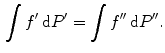 $$\begin{aligned} \int f^\prime \,\mathrm{d}P^\prime =\int f^{\prime \prime }\,\mathrm{d}P^{\prime \prime }. \end{aligned}$$