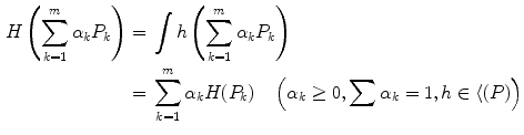 $$\begin{aligned} H\left( \sum _{k=1}^m\alpha _kP_k\right) =&\;\int h\left( \sum _{k=1}^m\alpha _kP_k\right) \\ =&\;\sum _{k=1}^m\alpha _kH(P_k) \quad \left( \alpha _k\ge 0, \sum \alpha _k=1,h\in {\mathcal h}(P)\right) \nonumber \end{aligned}$$