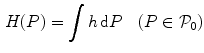 $$\begin{aligned} H(P)=\int h\,\mathrm{d}P \quad (P\in {\mathcal P}_0) \end{aligned}$$