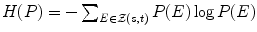 $$H(P)= -\sum _{E\in \mathcal {Z}(s,t)}P(E)\log P(E)$$