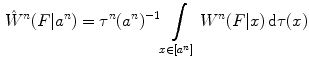 $$\begin{aligned} \hat{W}^n(F|a^n)=\tau ^n(a^n)^{-1} \int \limits _{x\in [a^n]} W^n(F|x)\, {\mathrm{d}}\tau (x) \end{aligned}$$