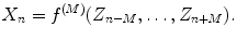 $$ X_n=f^{(M)}(Z_{n-M},\dots ,Z_{n+M}). $$