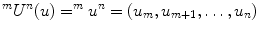 $$ ^mU^n(u)=^mu^n=(u_m,u_{m+1},\dots ,u_n) $$