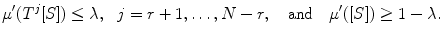 $$ \mu '(T^j[S])\le \lambda ,\ \ j=r+1,\dots ,N-r,\quad {\mathrm{and}} \quad \mu '([S])\ge 1-\lambda . $$