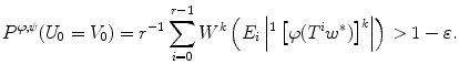 $$P^{\varphi ,\psi }(U_0=V_0)=r^{-1}\sum _{i=0}^{r-1}W^k\left( E_i\left| ^1 \left[ \varphi (T^iw^*)\right] ^k\right| \right) >1-\varepsilon .$$