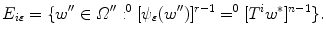 $$E_{i\varepsilon }=\{ w^{\prime \prime }\in \varOmega ^{\prime \prime }:^0[\psi _\varepsilon (w^{\prime \prime })]^{r-1} =^0[T^iw^*]^{n-1}\}.$$