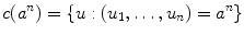 $$c(a^n)=\{u:(u_1,\dots ,u_n)=a^n\}$$