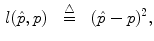 $$\begin{aligned} l(\hat{p}, p) \quad {\mathop {=}\limits ^{\triangle }} \quad (\hat{p} - p)^2, \end{aligned}$$