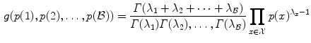 $$\begin{aligned} g(p(1), p(2), \ldots , p({{\mathcal B}})) = \frac{\varGamma (\lambda _1+\lambda _2+ \cdots +\lambda _{{\mathcal B}})}{\varGamma (\lambda _1)\varGamma (\lambda _2),\ldots ,\varGamma (\lambda _{{\mathcal B}})} \prod _{x\in {\mathcal X}} p(x)^{\lambda _x-1} \end{aligned}$$