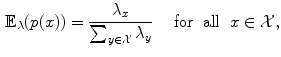 $$\begin{aligned} {\mathbb E}_\lambda (p(x)) = \frac{\lambda _x}{\sum _{y\in {\mathcal X}}\lambda _y} \quad \text{ for } \text{ all } \; x\in {\mathcal X}, \end{aligned}$$