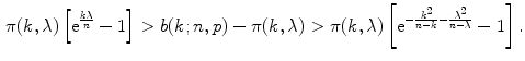 $$\begin{aligned} \pi (k, \lambda )\left[ \mathrm{{e}}^{\frac{k\lambda }{n}} - 1\right] > b(k; n, p) - \pi (k, \lambda ) > \pi (k, \lambda )\left[ \mathrm{{e}}^{-\frac{k^2}{n-k} - \frac{\lambda ^2}{n-\lambda }}-1\right] . \end{aligned}$$