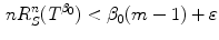 $$\begin{aligned} nR^n_S(T^{\beta _0}) < \beta _0(m-1) + \varepsilon \end{aligned}$$