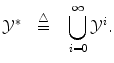 $$ {{\mathcal Y}}^* \quad {\mathop {=}\limits ^{\triangle }} \quad \bigcup _{i=0}^\infty {{\mathcal Y}}^i. $$