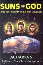 Suns of God: Krishna, Buddha and Christ Unveiled