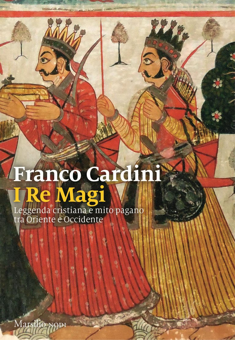 Copertina. Franco Cardini I Re Magi. Leggenda cristiana e mito pagano tra Oriente e Occidente. Marsilio NODI