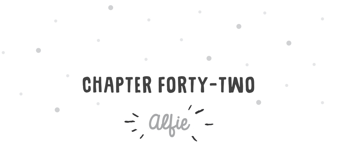 Chapter Forty-Two Alfie