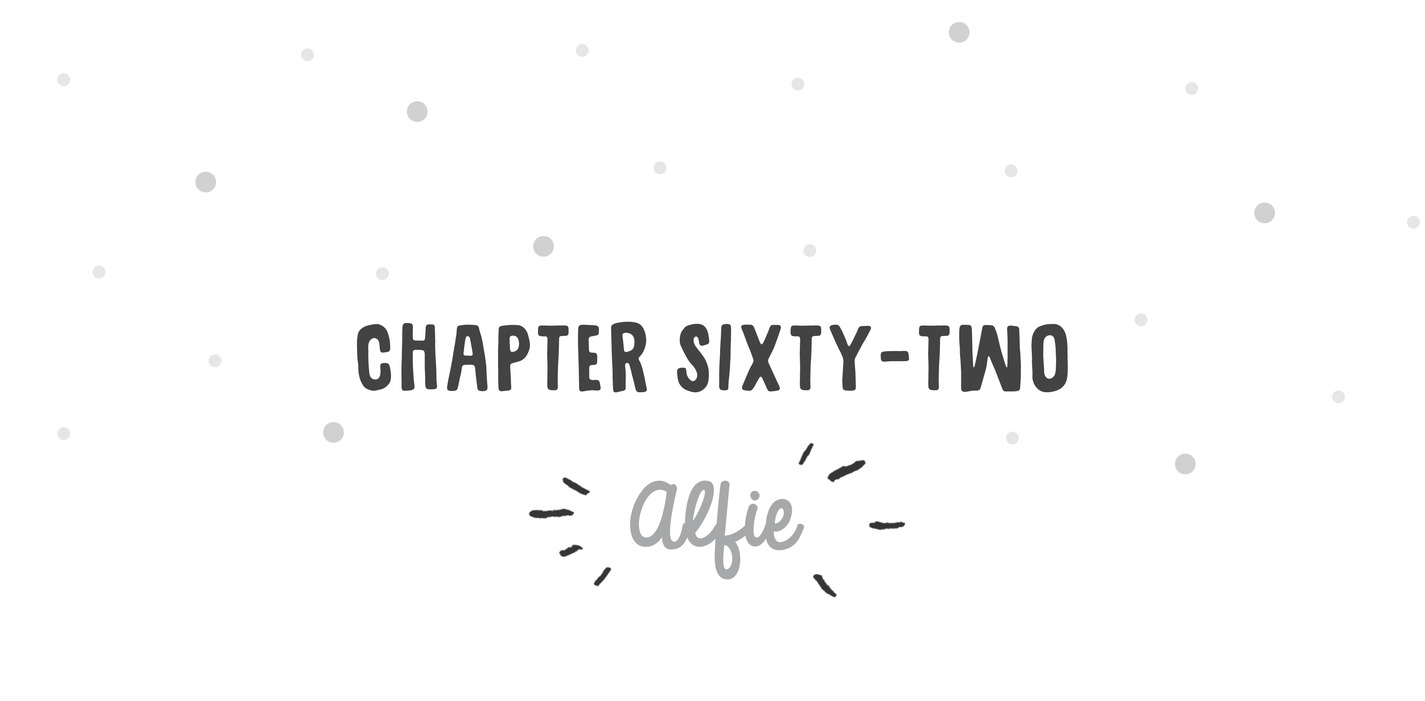 Chapter Sixty-Two Alfie