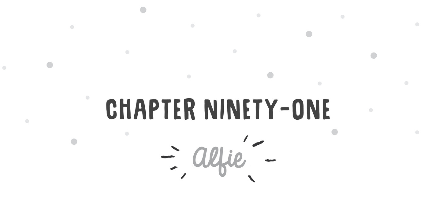 Chapter Ninety-One Alfie