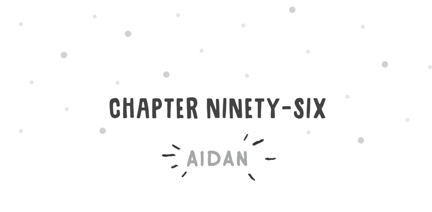 Chapter Ninety-Six Aidan