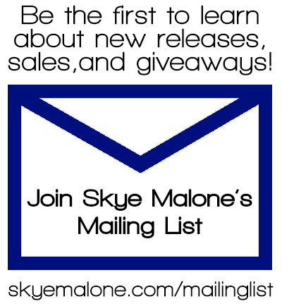 Be the first to learn about new releases, sales, and giveaways! Join Skye Malone's Mailing List skyemalone.com/mailinglist