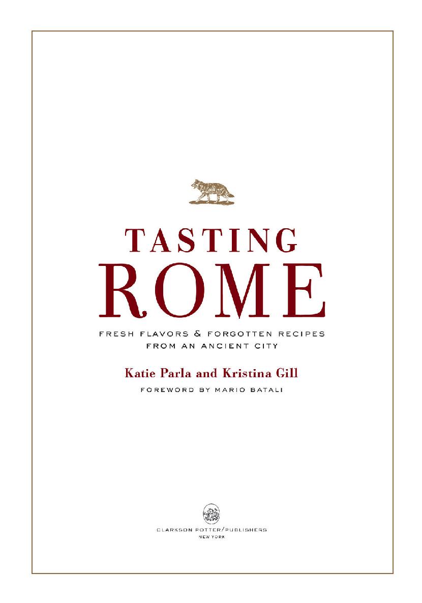 Tasting Rome: Fresh Flavors & Forgotten Recipes from an Ancient City Katie Parla and Kristina Gill foreword by mario batali