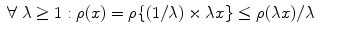 
$$\begin{array}{rcl} \forall \;\lambda \geq 1 : \rho (x) = \rho \{(1/\lambda ) \times \lambda x\} \leq \rho (\lambda x)/\lambda \,& & \end{array}$$
