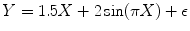 
$$Y = 1.5X + 2\sin (\pi X) + \epsilon $$
