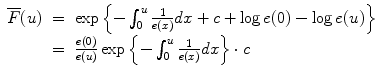 
$$\begin{array}{rcl} \overline{F}(u)& =& \exp \left \{-\int\nolimits_{0}^{u} \frac{1} {e(x)}dx + c +\log e(0) -\log e(u)\right \} \\ & =& \frac{e(0)} {e(u)}\exp \left \{-\int\nolimits_{0}^{u} \frac{1} {e(x)}dx\right \} \cdot c \\ \end{array}$$
