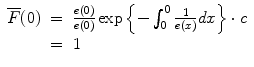 
$$\begin{array}{rcl} \overline{F}(0)& =& \frac{e(0)} {e(0)}\exp \left \{-\int\nolimits_{0}^{0} \frac{1} {e(x)}dx\right \} \cdot c \\ & =& 1\end{array}$$
