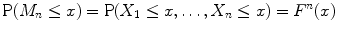 
$$\mathrm{P}(M_{n} \leq x) =\mathrm{ P}(X_{1} \leq x,\ldots ,X_{n} \leq x) = {F}^{n}(x)$$
