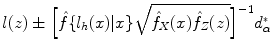 
$$l(z) \pm \Big{[}\hat{f}\{l_{h}(x)\vert x\}\sqrt{\hat{f}_{X } (x)\hat{f}_{Z } (z)}{\Big{]}}^{-1}d_{ \alpha }^{{_\ast}}$$
